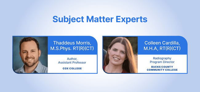 Side-by-side headshots of subject matter experts Thaddeus Morris, M.S.Phys. RT(R)(CT), Author and Assistant Professor at Cox College, and Colleen Cardilla, M.H.A, RT(R)(CT), Radiography Program Director at Bucks County Community College.